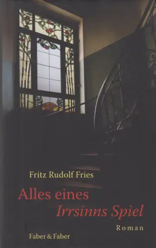 Buch: Alles eines Irrsinns Spiel, Roman, Fritz Rudolf Fries, 2010, Faber & Faber