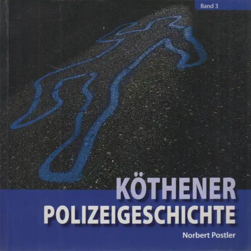 Buch: Köthener Polizeigeschichte Band 3, Norbert Postler, 2011, sehr guter Zust.