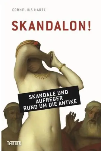 Buch: Skandalon! Hartz, Cornelius, 2014, Theiss, Skandale und Aufreger...Antike