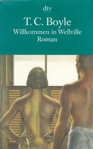 Buch: Willkommen in Wellville, Boyle, T. C. Dtv, 2005, Roman, gebraucht, gut