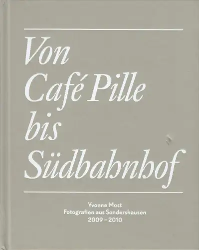 Buch: Von Cafe Pille bis Südbahnhof, Most, Yvonne, 2010, Fotografien 2009-2010