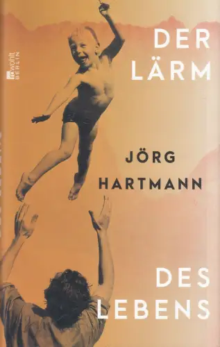 Buch: Der Lärm des Lebens, Hartmann, Jörg, 2024, Rowohlt Berlin, sehr gut