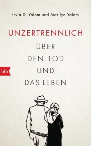 Buch: Unzertrennlich, Yalom, Irvin D., 2015, btb, Über den Tod und das Leben