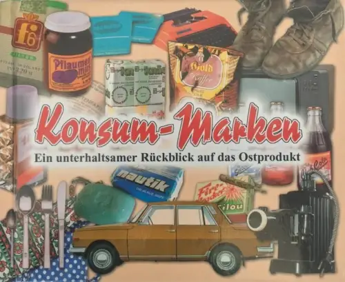 Buch: Konsum-Marken, Ein unterhaltsamer Rückblick auf das Ostprodukt, 2005