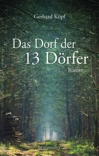Buch: Das Dorf der 13 Dörfer, Köpf, Gerhard, 2017, Braumüller Verlag, Roman
