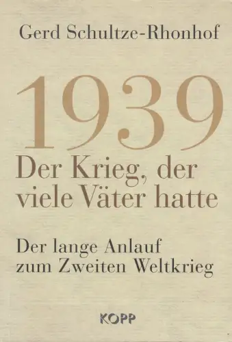 Buch: 1939, Der Krieg, der viele Väter hatte, Schultze-Rhonhof, Gerd, 2018, Kopp