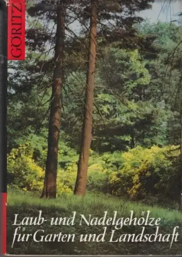 Buch: Laub- und Nadelgehölze für Garten und Landschaft, Göritz, Hermann. 1974