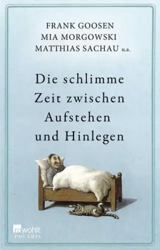 Buch: Die schlimme Zeit zwischen Aufstehen und Hinlegen, Goosen, Frank, 2013