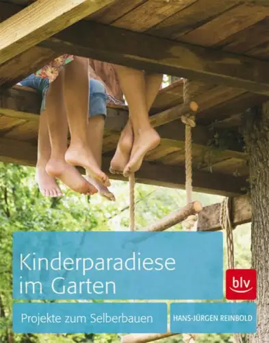 Buch: Kinderparadiese im Garten, Reinbold, Hans-Jürgen, 2012, BLV Buchverlag