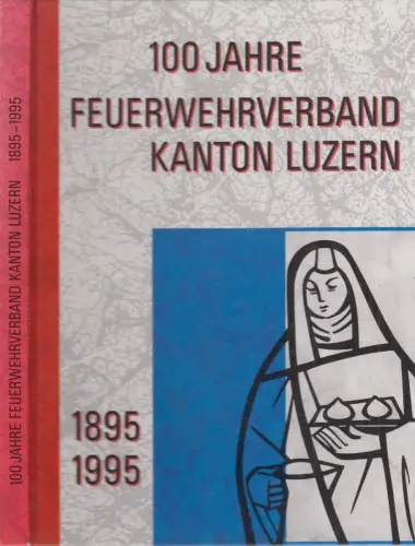Buch: 100 Jahre Feuerwehrverband Kanton Luzern 1895-1995, gebraucht, sehr gut
