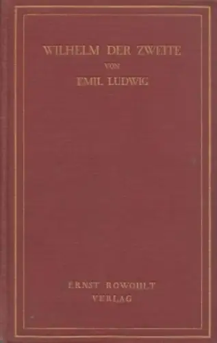 Buch: Wilhelm der Zweite, Ludwig, Emil. 1926, Ernst Rowohlt, gebraucht, gut