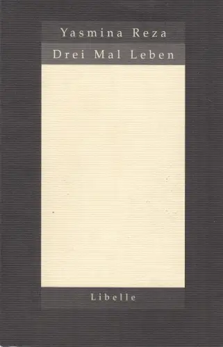 Buch: Drei Mal Leben, Reza, Yasmina, 2000, Libelle, gebraucht, sehr gut