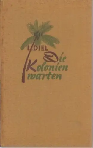 Buch: Die Kolonien warten!, Diel, Louise. 1939, Paul List Verlag, gebraucht, gut