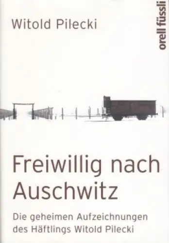 Buch: Freiwillig nach Auschwitz, Pilecki, Witold. 2013, Orell Füssli Verlag