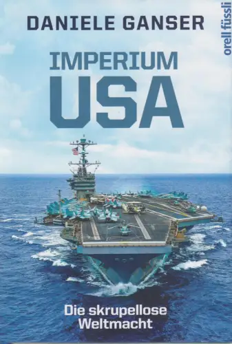 Buch: Imperium USA, Die skrupellose Weltmacht. Ganser, D., 2020, Orell Füssli