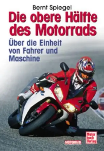 Buch: Die obere Hälfte des Motorrads, Spiegel, Bernt, 2002, Motorbuch Verlag