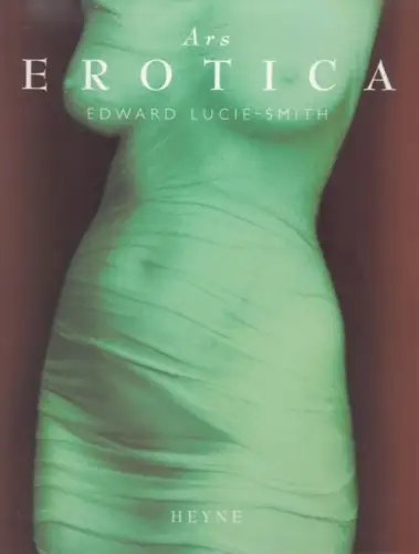 Buch: Ars Erotica, Lucie-Smith, Edward. 1998, Wilhelm Heyne Verlag