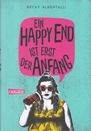 Buch: Ein Happy End ist erst der Anfang, Albertalli, Becky, 2019, Carlsen
