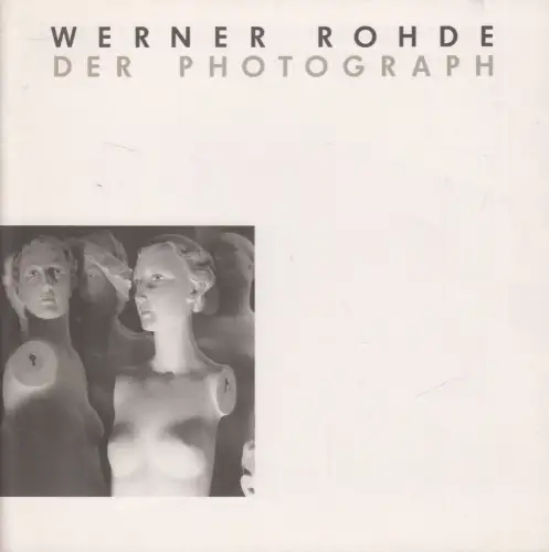 Heft: Werner Rohde - Der Photograph, 1989, PPS. Galerie F. C. Gundlach