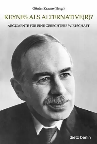 Buch: Keynes als Alternative(r)?, Krause, Günter, 2007, Dietz, ...Wirtschaft