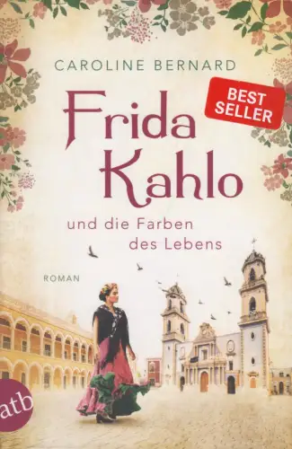 Buch: Frida Kahlo und die Farben des Lebens, Roman, Bernard, Caroline, 2020