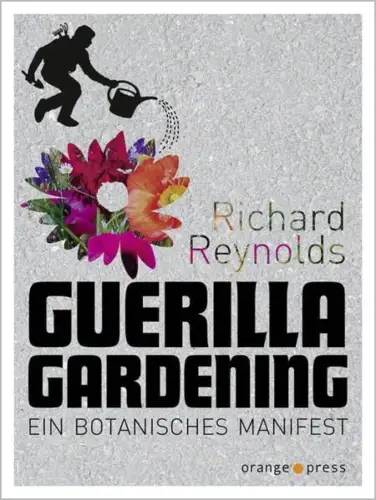 Buch: Guerilla Gardening, Reynolds, Richard, 2017, Orange Press, sehr gut