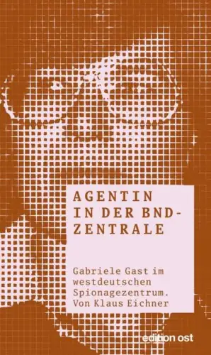 Buch: Agentin in der BND-Zentrale, Eichner, Klaus, 2015, Das Neue Berlin