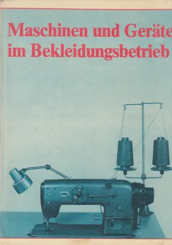 Buch: Maschinen und Geräte im Bekleidungsbetrieb, 1987, Fachbuchverlag, gut