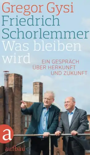 Buch: Gregor Gysi - Friedrich Schorlemmer: Was bleiben wird, 2015, Aufbau