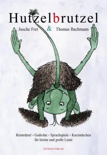 Buch: Hutzelbrutzel, Fret, Jusche, 2014, Lychatz Verlag, Reimrätsel, Gedichte...
