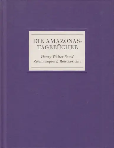 Buch: Die Amazonas-Tagebücher, Henry Walter Bates' Zeichnungen & Reiseberichte