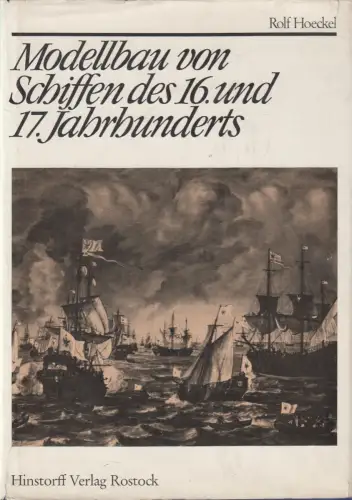 Buch: Modellbau von Schiffen des 16. und 17. Jahrhunderts, Hoeckel, Rolf. 1977