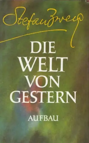 Buch: Die Welt von gestern, Zweig, Stefan. 1981, Aufbau Verlag, gebraucht, gut