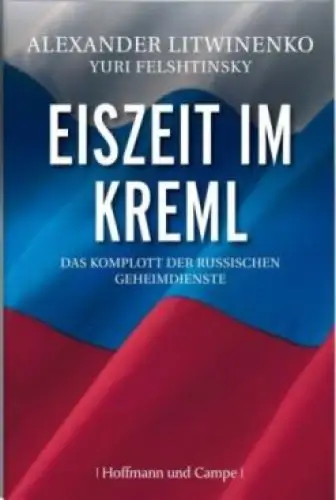 Buch: Eiszeit im Kreml, Litwinenko, Alexander und Yuri Felshtinsky. 2007