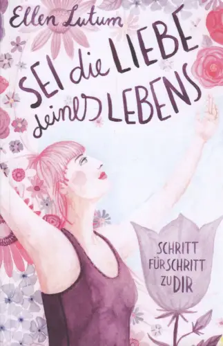 Buch: Sei die Liebe deines Lebens, Lutum, Ellen, 2020, gebraucht, sehr gut