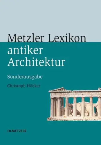 Buch: Metzler Lexikon antiker Architektur, Höcker, Christoph, 2008, J.B. Metzler