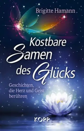Buch: Kostbare Samen des Glücks, Hamann, Brigitte, 2017, Kopp Verlag, sehr gut