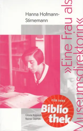 Buch: Eine Frau als Museumsdirektorin, Hanna Hofmann-Stirnemann, Köpnick, Gloria