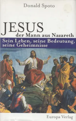 Buch: Jesus, der Mann aus Nazareth, Spoto, Donald, 1999, Europa Verlag, sehr gut