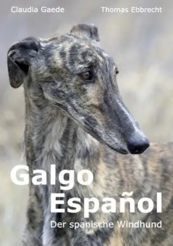 Buch: Galgo Espanol, Der spanische Windhund, Gaede, Claudia, 2007, BoD, sehr gut