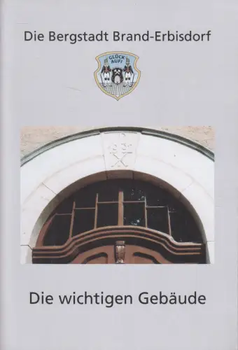 Heft: Die Bergstadt Brand-Erbisdorf, Die wichtigsten Gebäude, Maria Sauter, 2006