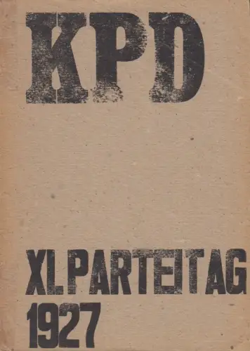 Reprint: Bericht über die Verhandlungen des XI. Parteitages der KPD, 1927