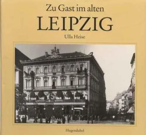 Buch: Zu Gast im alten Leipzig, Heise, Ulla. 1996, Heinrich Hugendubel Ver 60133