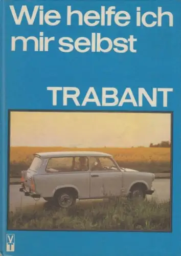 Buch: Trabant. Wie helfe ich mir selbst?, Metzner, Karl-Heinz / Ungethüm, Werner