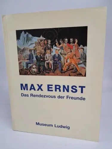 Buch: Max Ernst, Das Rendezvous der Freunde, 1991, Museum Ludwig, sehr gut