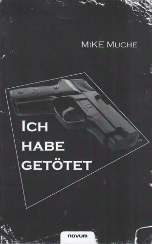 Buch: Ich habe getötet!, Chronik eines Polizistenlebens, Muche, Mike, 2009