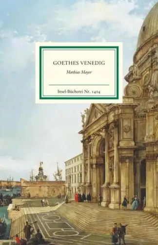 Insel-Bücherei 1404: Goethes Venedig, Mayer, Mathias, 2015, Insel Verlag