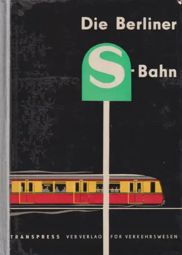 Buch: Die Berliner S-Bahn, Autorenkollektiv. 1963, gebraucht, gut