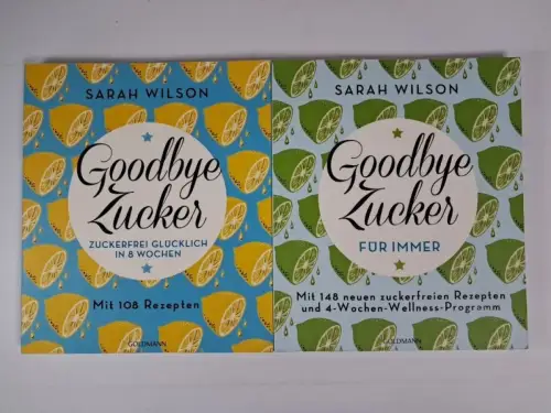 2 Bücher Sarah Wilson: Goodbye Zucker für immer, Zuckerfrei glücklich in 8 Woche