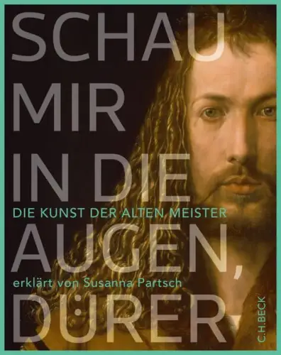 Buch: Schau mir in die Augen, Dürer!, Partsch, Susanna, 2018, C. H. Beck